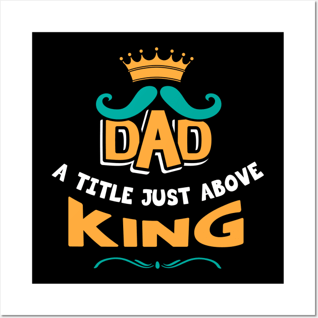 Dad a title just above king Wall Art by Parrot Designs